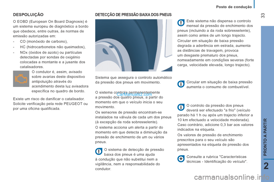 Peugeot Boxer 2014 Manual do proprietário (in Portuguese) Posto de condução
33
2
PRONTO A PARTIR
DESPOLUIÇÃO
O EOBD (European On Board Diagnosis) é
um sistema europeu de diagnóstico a bordo
que obedece, entre outras, às normas de
emissã Peugeot Boxer 2014 Manual do proprietário (in Portuguese) Posto de condução
33
2
PRONTO A PARTIR
DESPOLUIÇÃO
O EOBD (European On Board Diagnosis) é
um sistema europeu de diagnóstico a bordo
que obedece, entre outras, às normas de
emissã