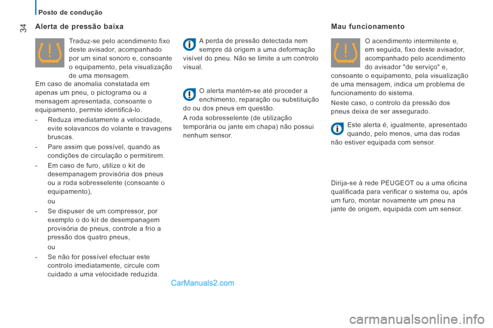 Peugeot Boxer 2014 Manual do proprietário (in Portuguese) Posto de condução
34 Alerta de pressão baixa
Traduz-se pelo acendimento fixo
deste avisador, acompanhado
por um sinal sonoro e, consoante
o equipamento, pela visualização
de uma m Peugeot Boxer 2014 Manual do proprietário (in Portuguese) Posto de condução
34 Alerta de pressão baixa
Traduz-se pelo acendimento fixo
deste avisador, acompanhado
por um sinal sonoro e, consoante
o equipamento, pela visualização
de uma m