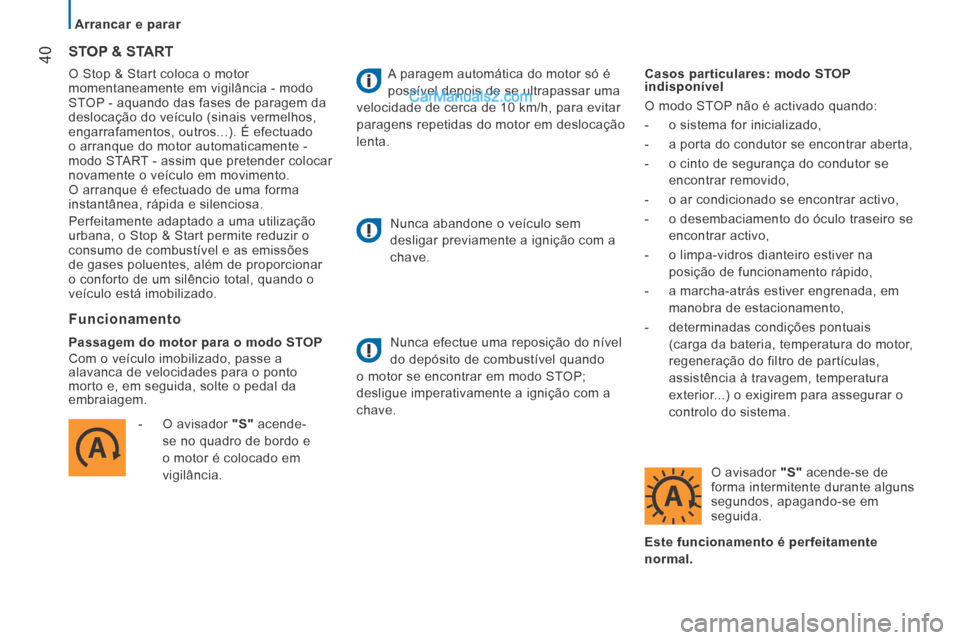 Peugeot Boxer 2014 Manual do proprietário (in Portuguese) Arrancar e parar
40 O Stop & Start coloca o motor
momentaneamente em vigilância - modo
STOP - aquando das fases de paragem da
deslocação do veículo (sinais vermelhos,
engarrafamentos, Peugeot Boxer 2014 Manual do proprietário (in Portuguese) Arrancar e parar
40 O Stop & Start coloca o motor
momentaneamente em vigilância - modo
STOP - aquando das fases de paragem da
deslocação do veículo (sinais vermelhos,
engarrafamentos,