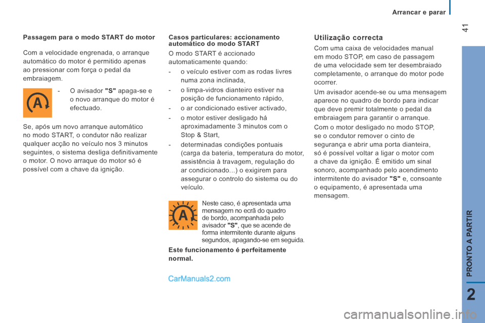 Peugeot Boxer 2014 Manual do proprietário (in Portuguese) Arrancar e parar
41
2
PRONTO A PARTIR
Passagem para o modo START do motor - O avisador "S" apaga-se e o novo arranque do motor é
efectuado.
Se, após um novo arranque automáti Peugeot Boxer 2014 Manual do proprietário (in Portuguese) Arrancar e parar
41
2
PRONTO A PARTIR
Passagem para o modo START do motor - O avisador "S" apaga-se e o novo arranque do motor é
efectuado.
Se, após um novo arranque automáti