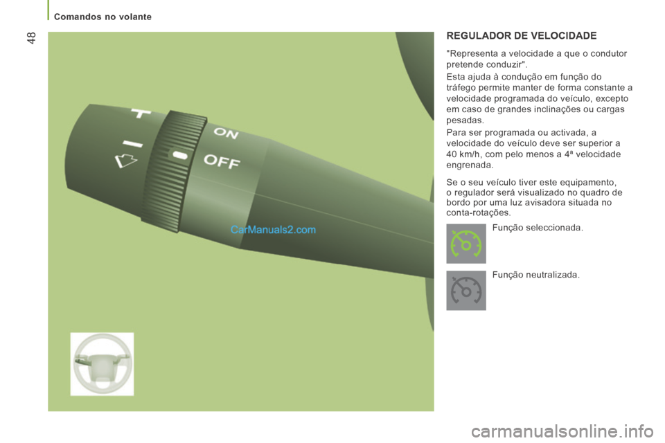 Peugeot Boxer 2014 Manual do proprietário (in Portuguese) 48
Comandos no volante
REGULADOR DE VELOCIDADE
"Representa a velocidade a que o condutor
pretende conduzir".
Esta ajuda à condução em função do
tráfego permite manter de forma co Peugeot Boxer 2014 Manual do proprietário (in Portuguese) 48
Comandos no volante
REGULADOR DE VELOCIDADE
"Representa a velocidade a que o condutor
pretende conduzir".
Esta ajuda à condução em função do
tráfego permite manter de forma co