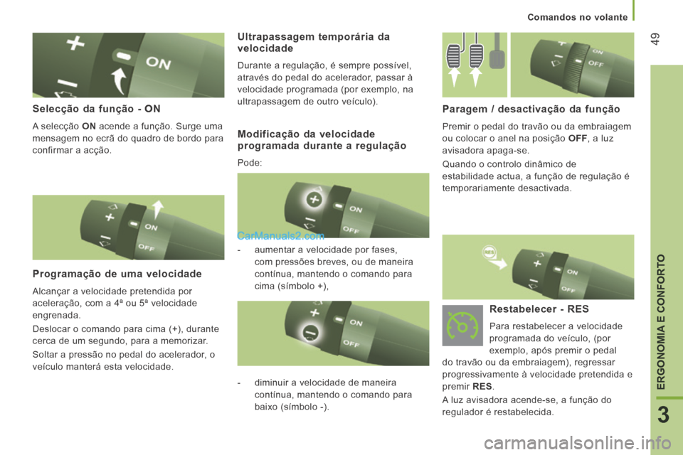 Peugeot Boxer 2014 Manual do proprietário (in Portuguese) 49
3
ERGONOMIA E CONFORTO
Comandos no volante
Selecção da função - ON
A selecção ON acende a função. Surge uma
mensagem no ecrã do quadro de bordo para
confirmar a acção.
Peugeot Boxer 2014 Manual do proprietário (in Portuguese) 49
3
ERGONOMIA E CONFORTO
Comandos no volante
Selecção da função - ON
A selecção ON acende a função. Surge uma
mensagem no ecrã do quadro de bordo para
confirmar a acção.