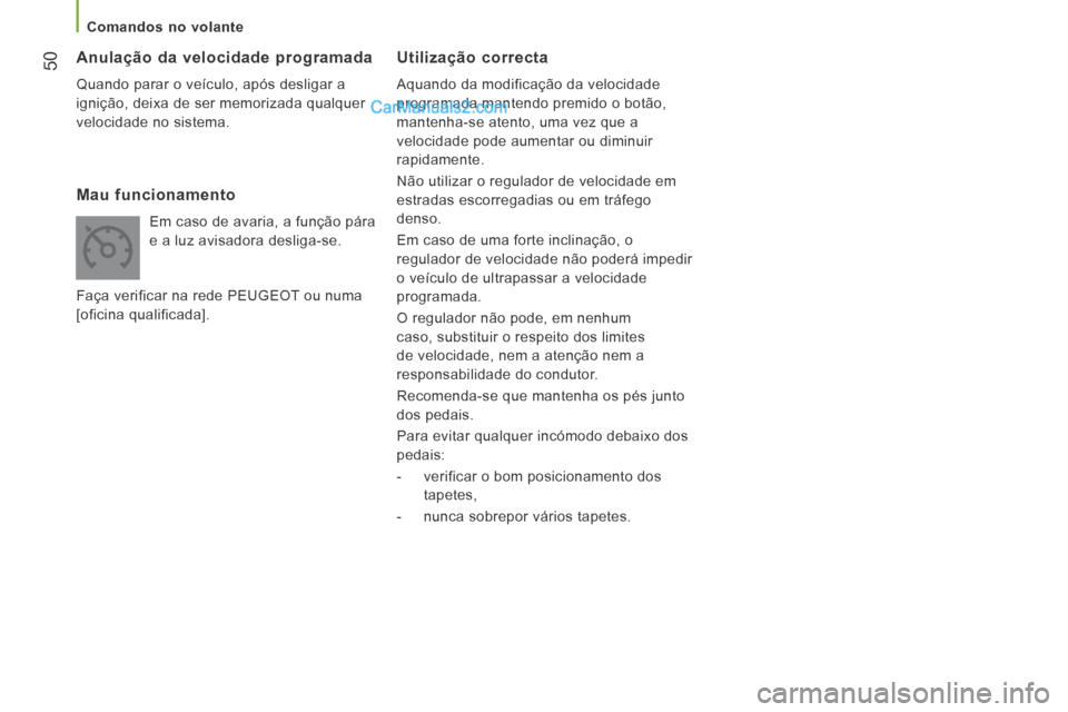 Peugeot Boxer 2014 Manual do proprietário (in Portuguese) 50
Comandos no volante
Utilização correcta
Aquando da modificação da velocidade
programada mantendo premido o botão,
mantenha-se atento, uma vez que a
velocidade pode aumentar ou Peugeot Boxer 2014 Manual do proprietário (in Portuguese) 50
Comandos no volante
Utilização correcta
Aquando da modificação da velocidade
programada mantendo premido o botão,
mantenha-se atento, uma vez que a
velocidade pode aumentar ou