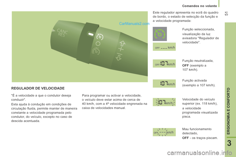 Peugeot Boxer 2014 Manual do proprietário (in Portuguese) 51
3
ERGONOMIA E CONFORTO
Comandos no volante
REGULADOR DE VELOCIDADE
"É a velocidade a que o condutor deseja
conduzir".
Esta ajuda à condução em condições de
circulação fluida, Peugeot Boxer 2014 Manual do proprietário (in Portuguese) 51
3
ERGONOMIA E CONFORTO
Comandos no volante
REGULADOR DE VELOCIDADE
"É a velocidade a que o condutor deseja
conduzir".
Esta ajuda à condução em condições de
circulação fluida,
