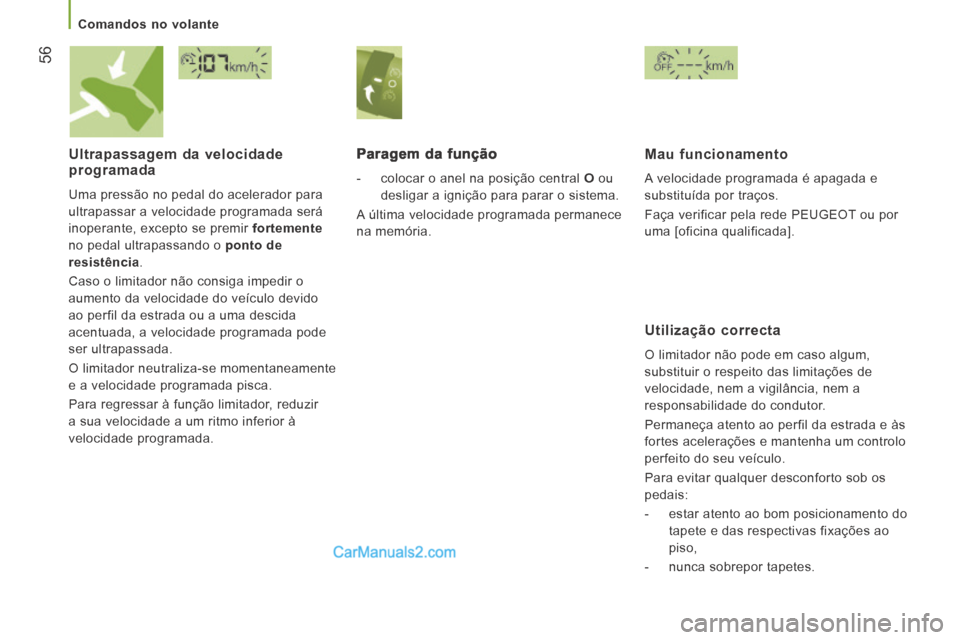 Peugeot Boxer 2014 Manual do proprietário (in Portuguese) 56
Comandos no volante
Ultrapassagem da velocidade programada
Uma pressão no pedal do acelerador para
ultrapassar a velocidade programada será
inoperante, excepto se premir fortemen Peugeot Boxer 2014 Manual do proprietário (in Portuguese) 56
Comandos no volante
Ultrapassagem da velocidade programada
Uma pressão no pedal do acelerador para
ultrapassar a velocidade programada será
inoperante, excepto se premir fortemen