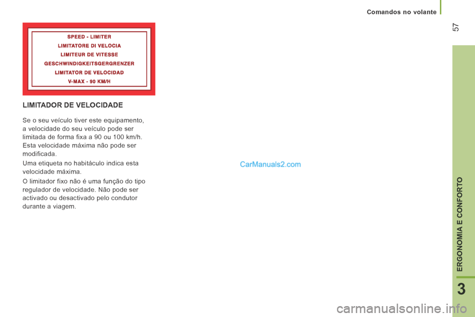 Peugeot Boxer 2014 Manual do proprietário (in Portuguese) 57
3
ERGONOMIA E CONFORTO
Comandos no volante
LIMITADOR DE VELOCIDADE
Se o seu veículo tiver este equipamento,
a velocidade do seu veículo pode ser
limitada de forma fixa a 90 ou 100 km Peugeot Boxer 2014 Manual do proprietário (in Portuguese) 57
3
ERGONOMIA E CONFORTO
Comandos no volante
LIMITADOR DE VELOCIDADE
Se o seu veículo tiver este equipamento,
a velocidade do seu veículo pode ser
limitada de forma fixa a 90 ou 100 km