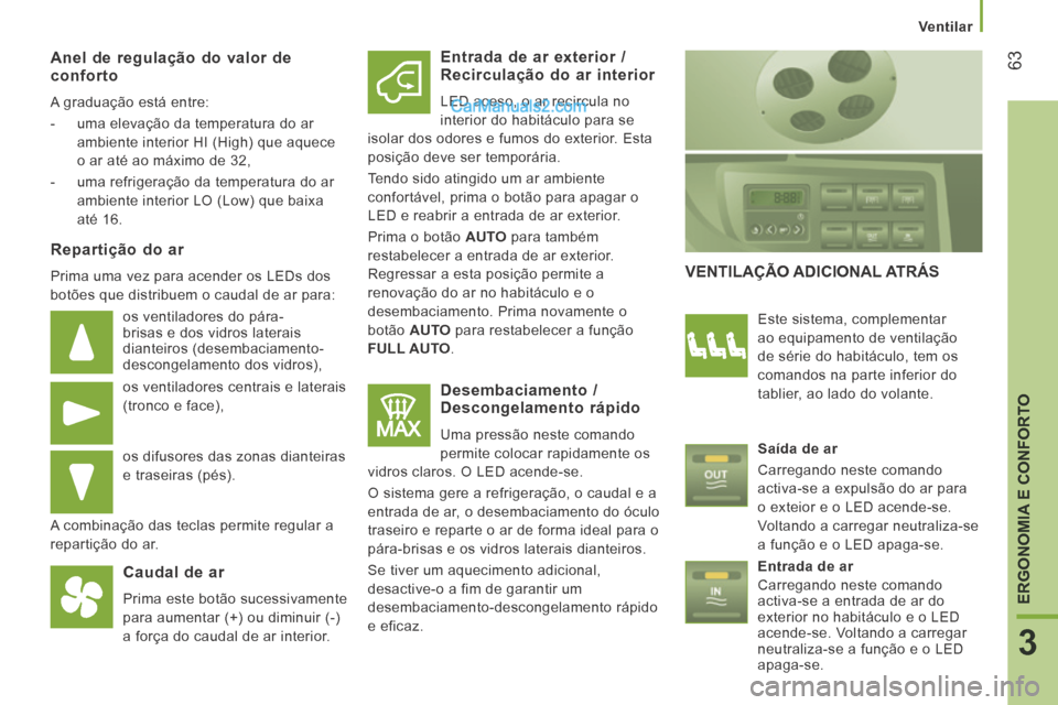Peugeot Boxer 2014 Manual do proprietário (in Portuguese) Ventilar
63
3
ERGONOMIA E CONFORTO
Anel de regulação do valor de conforto
A graduação está entre:
- uma elevação da temperatura do ar ambiente interior HI (High) que aquece
o a Peugeot Boxer 2014 Manual do proprietário (in Portuguese) Ventilar
63
3
ERGONOMIA E CONFORTO
Anel de regulação do valor de conforto
A graduação está entre:
- uma elevação da temperatura do ar ambiente interior HI (High) que aquece
o a