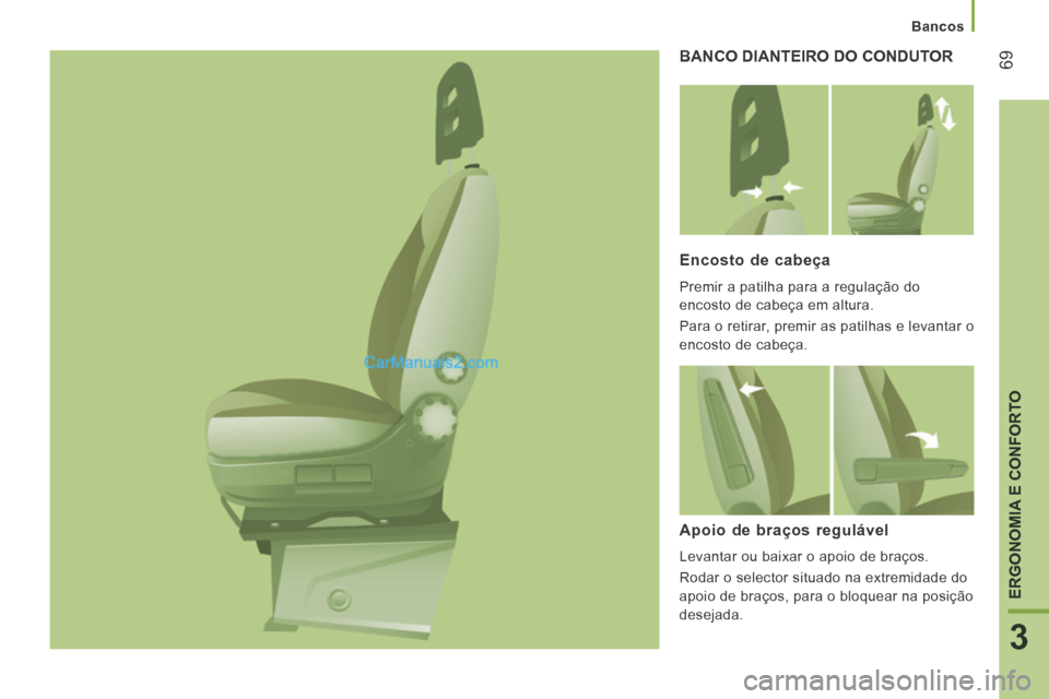 Peugeot Boxer 2014 Manual do proprietário (in Portuguese) Bancos
69
3
ERGONOMIA E CONFORTO
BANCO DIANTEIRO DO CONDUTOR
Encosto de cabeça
Premir a patilha para a regulação do
encosto de cabeça em altura.
Para o retirar, premir as patilhas Peugeot Boxer 2014 Manual do proprietário (in Portuguese) Bancos
69
3
ERGONOMIA E CONFORTO
BANCO DIANTEIRO DO CONDUTOR
Encosto de cabeça
Premir a patilha para a regulação do
encosto de cabeça em altura.
Para o retirar, premir as patilhas