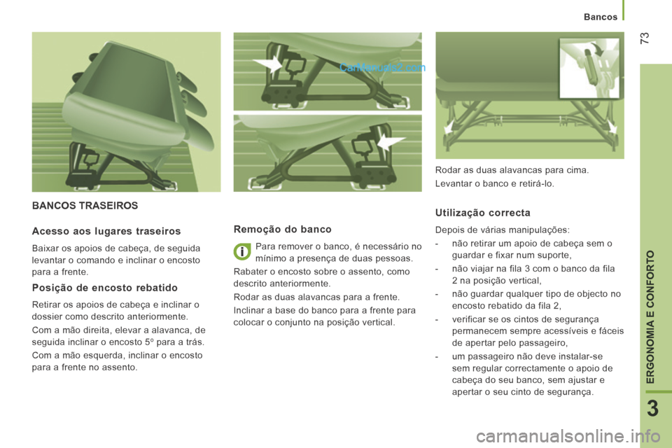 Peugeot Boxer 2014 Manual do proprietário (in Portuguese) Bancos
73
3
ERGONOMIA E CONFORTO
BANCOS TRASEIROS
Remoção do banco
Para remover o banco, é necessário no
mínimo a presença de duas pessoas.
Rabater o encosto sobre o assento, c Peugeot Boxer 2014 Manual do proprietário (in Portuguese) Bancos
73
3
ERGONOMIA E CONFORTO
BANCOS TRASEIROS
Remoção do banco
Para remover o banco, é necessário no
mínimo a presença de duas pessoas.
Rabater o encosto sobre o assento, c