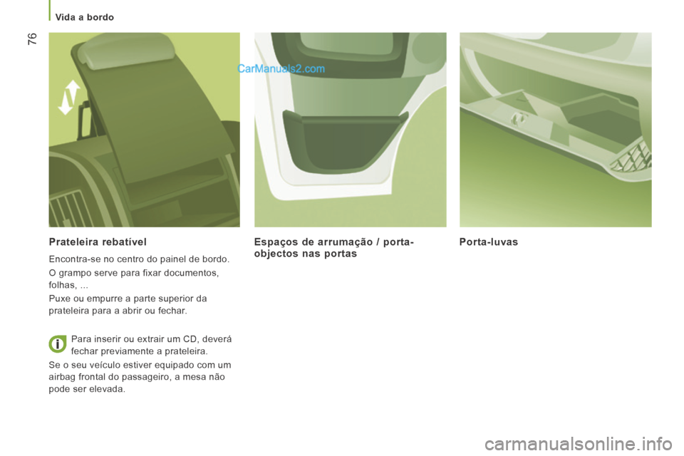 Peugeot Boxer 2014 Manual do proprietário (in Portuguese) Vida a bordo
76
Prateleira rebatível
Encontra-se no centro do painel de bordo.
O grampo serve para fixar documentos,
folhas, ...
Puxe ou empurre a parte superior da
prateleira para Peugeot Boxer 2014 Manual do proprietário (in Portuguese) Vida a bordo
76
Prateleira rebatível
Encontra-se no centro do painel de bordo.
O grampo serve para fixar documentos,
folhas, ...
Puxe ou empurre a parte superior da
prateleira para