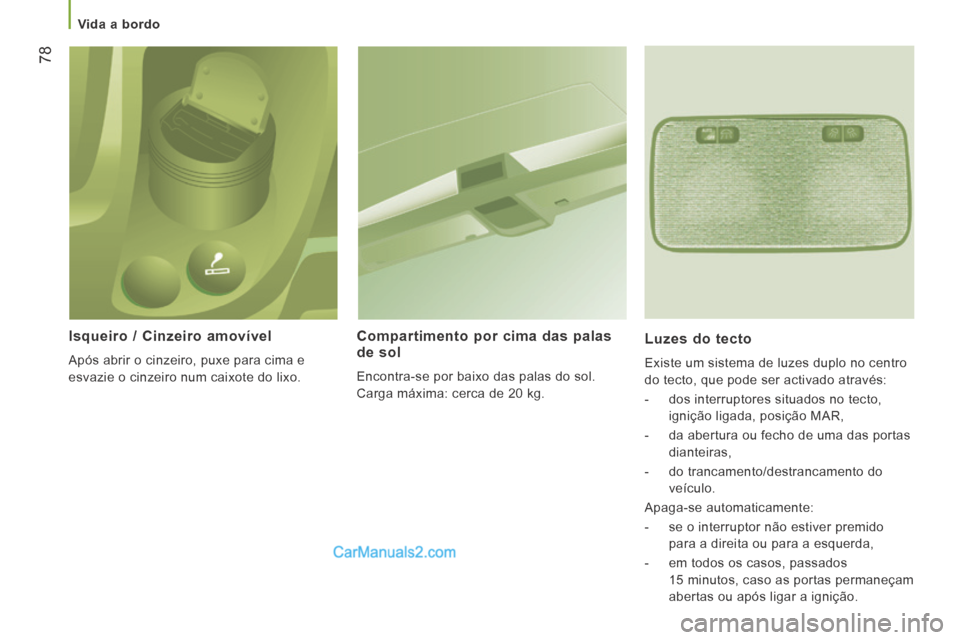 Peugeot Boxer 2014 Manual do proprietário (in Portuguese) Vida a bordo
78
Isqueiro / Cinzeiro amovível
Após abrir o cinzeiro, puxe para cima e
esvazie o cinzeiro num caixote do lixo.
Compartimento por cima das palas de sol
Encontra-se po Peugeot Boxer 2014 Manual do proprietário (in Portuguese) Vida a bordo
78
Isqueiro / Cinzeiro amovível
Após abrir o cinzeiro, puxe para cima e
esvazie o cinzeiro num caixote do lixo.
Compartimento por cima das palas de sol
Encontra-se po
