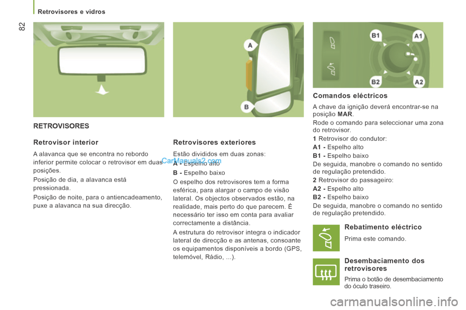 Peugeot Boxer 2014 Manual do proprietário (in Portuguese) Retrovisores e vidros
82
RETROVISORES
Retrovisores exteriores
Estão divididos em duas zonas:
A - Espelho alto
B - Espelho baixo
O espelho dos retrovisores tem a forma
esfér Peugeot Boxer 2014 Manual do proprietário (in Portuguese) Retrovisores e vidros
82
RETROVISORES
Retrovisores exteriores
Estão divididos em duas zonas:
A - Espelho alto
B - Espelho baixo
O espelho dos retrovisores tem a forma
esfér