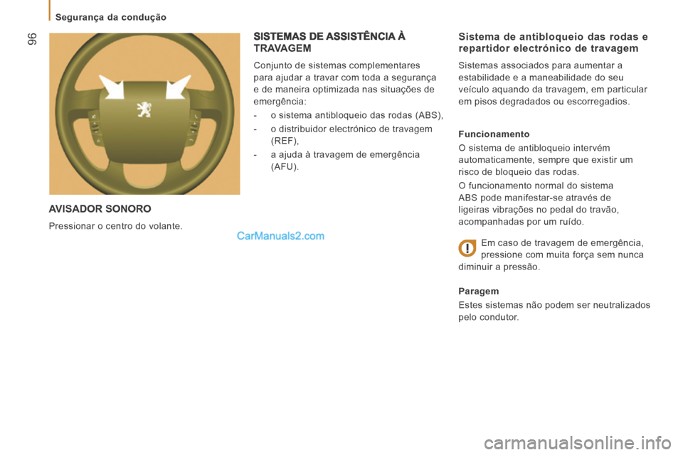 Peugeot Boxer 2014  Manual do proprietário (in Portuguese)  96
   Segurança  da  condução   
 AVISADOR  SONORO 
 Pressionar o centro do volante. 
  Sistema de antibloqueio das rodas e repartidor electrónico de travagem 
 Sistemas associados para aumentar 