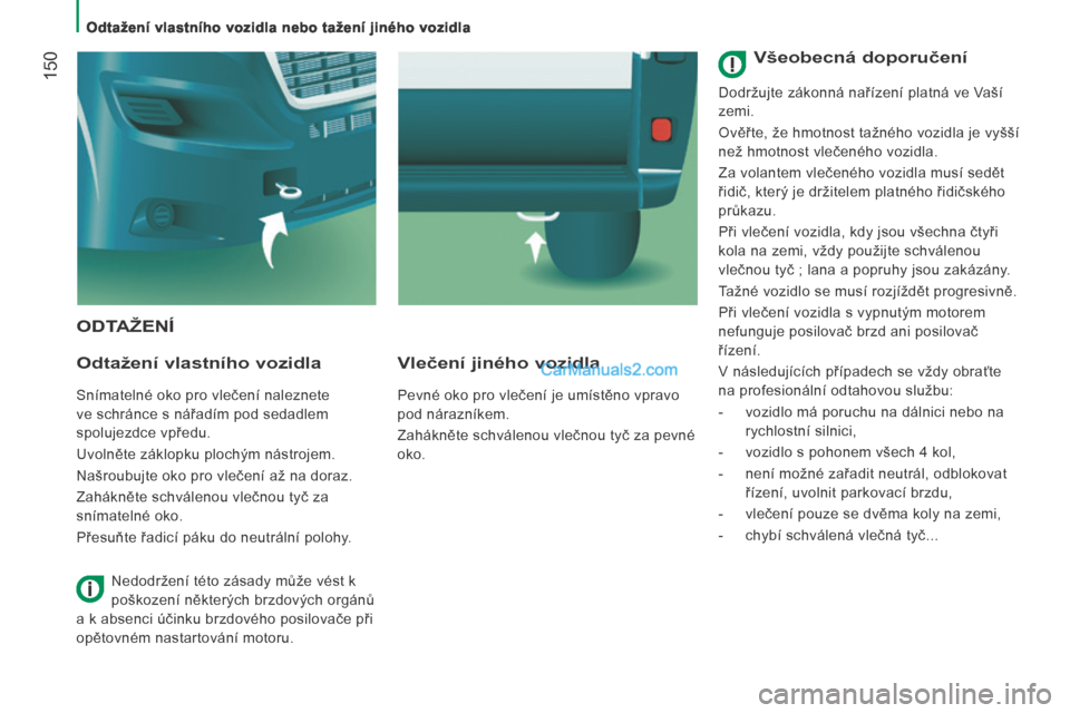 Peugeot Boxer 2014 Návod k obsluze (in Czech) Odtažení vlastního vozidla nebo tažení jiného vozidla
150
ODTAŽENÍ
Odtažení vlastního vozidla
Snímatelné oko pro vlečení naleznete
ve schránce s nářadím pod sedadlem
Peugeot Boxer 2014 Návod k obsluze (in Czech) Odtažení vlastního vozidla nebo tažení jiného vozidla
150
ODTAŽENÍ
Odtažení vlastního vozidla
Snímatelné oko pro vlečení naleznete
ve schránce s nářadím pod sedadlem
