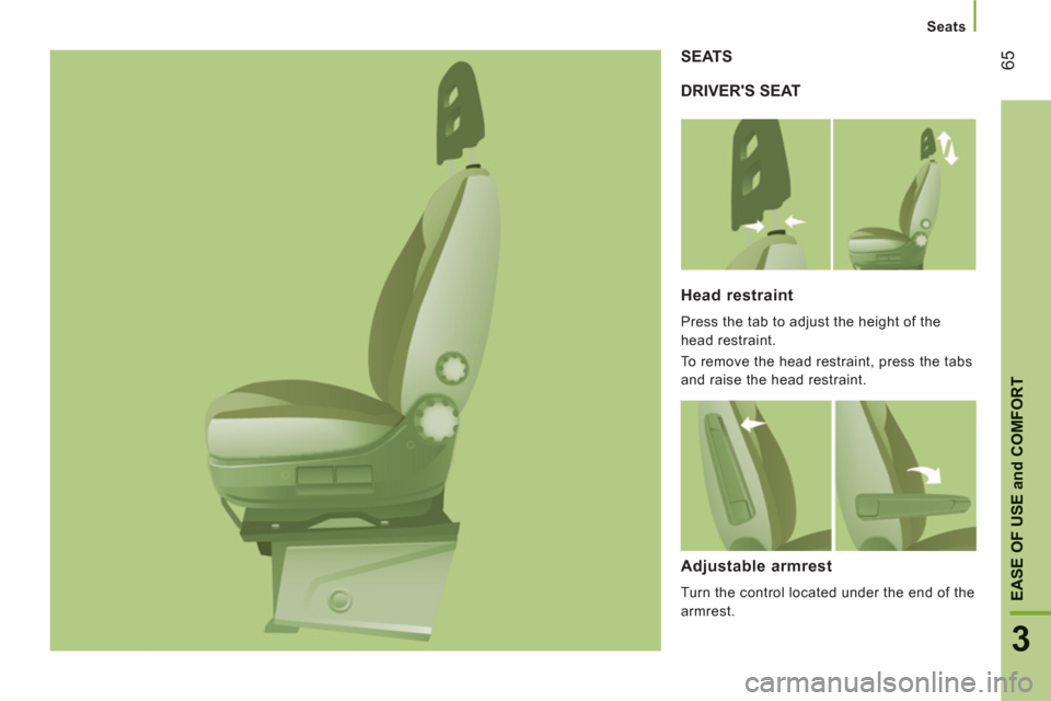 Peugeot Boxer 2013 Repair Manual Seats
65
3
EASE OF USE
and
COMFOR
T
DRIVERS SEAT SEATS
Head restraint
Press the tab to adjust the height of the
head restraint.
To remove the head restraint, press the tabs
and raise the hea Peugeot Boxer 2013 Repair Manual Seats
65
3
EASE OF USE
and
COMFOR
T
DRIVERS SEAT SEATS
Head restraint
Press the tab to adjust the height of the
head restraint.
To remove the head restraint, press the tabs
and raise the hea