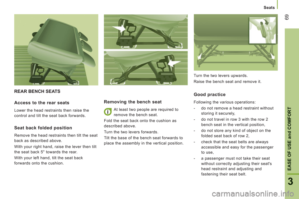 Peugeot Boxer 2013 Manual PDF Seats
69
3
EASE OF USE
and
COMFOR
T
REAR BENCH SEATS
Removing the bench seat
At least two people are required to
remove the bench seat.
Fold the seat back onto the cushion as
described abo Peugeot Boxer 2013 Manual PDF Seats
69
3
EASE OF USE
and
COMFOR
T
REAR BENCH SEATS
Removing the bench seat
At least two people are required to
remove the bench seat.
Fold the seat back onto the cushion as
described abo