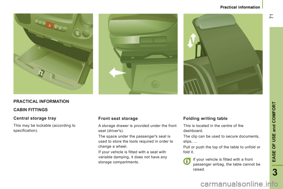 Peugeot Boxer 2013 Manual PDF 3
EASE OF USE
and
COMFOR
T
71
CABIN FITTINGS
Front seat stora
ge
A storage drawer is provided under the front
seat (drivers).
The space under the passengers seat is
used to store the too Peugeot Boxer 2013 Manual PDF 3
EASE OF USE
and
COMFOR
T
71
CABIN FITTINGS
Front seat stora
ge
A storage drawer is provided under the front
seat (drivers).
The space under the passengers seat is
used to store the too