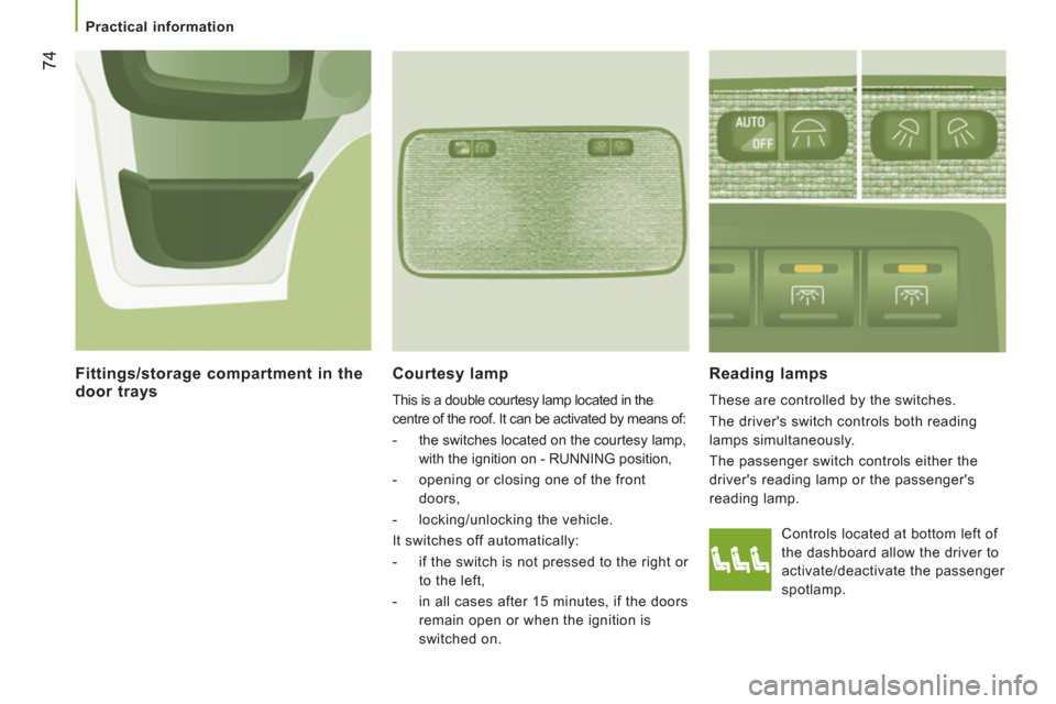 Peugeot Boxer 2013 Manual PDF
Practical information
74
Courtesy lamp
This is a double courtesy lamp located in the
centre of the roof. It can be activated by means of:
- the switches located on the courtesy lam Peugeot Boxer 2013 Manual PDF
Practical information
74
Courtesy lamp
This is a double courtesy lamp located in the
centre of the roof. It can be activated by means of:
- the switches located on the courtesy lam