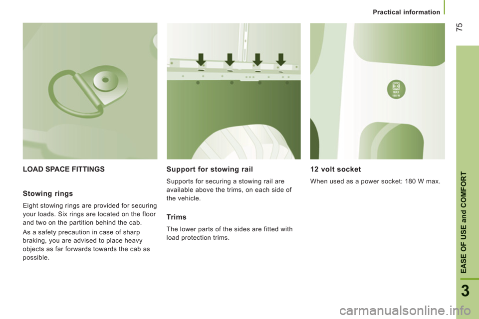 Peugeot Boxer 2013 Manual PDF Practical information
3
EASE OF USE
and
COMFOR
T
75
LOAD SPACE FITTINGS
Support for stowing rail
Supports for securing a stowing rail are
available above the trims, on each side of
the vehicl Peugeot Boxer 2013 Manual PDF Practical information
3
EASE OF USE
and
COMFOR
T
75
LOAD SPACE FITTINGS
Support for stowing rail
Supports for securing a stowing rail are
available above the trims, on each side of
the vehicl