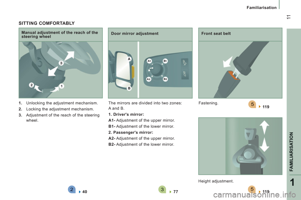 Peugeot Boxer 2013   - RHD (UK, Australia) User Guide 523
5
1
FAMILIARISATION
 11
Familiarisation
   SITTING COMFORTABLY 
 
 
 
1. 
  Unlocking the adjustment mechanism. 
   
2. 
  Locking the adjustment mechanism. 
   
3. 
  Adjustment of the reach of t