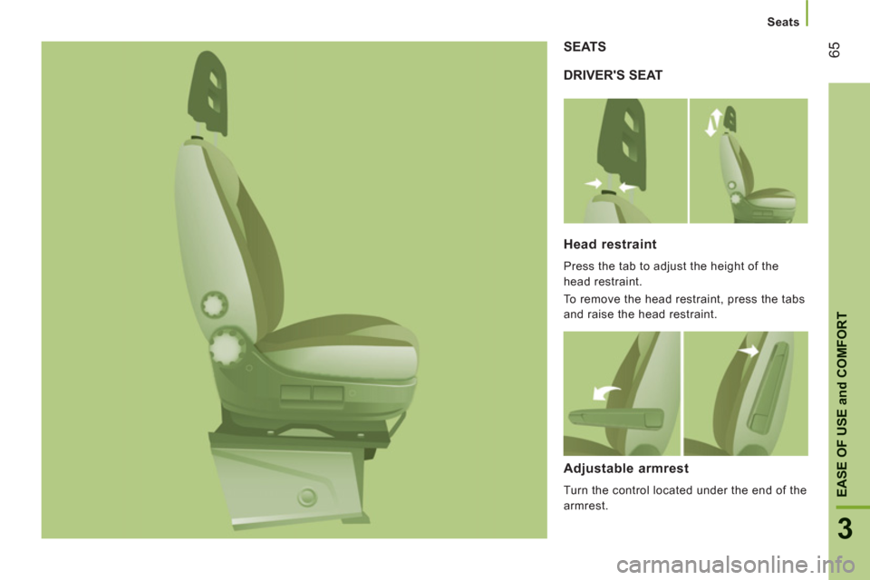 Peugeot Boxer 2013 - RHD (UK, Australia) Repair Manual Seats
65
3
EASE OF USE and COMFOR
T
DRIVERS SEAT SEATS
Head restraint
Press the tab to adjust the height of the
head restraint.
To remove the head restraint, press the tabs
and raise the head Peugeot Boxer 2013 - RHD (UK, Australia) Repair Manual Seats
65
3
EASE OF USE and COMFOR
T
DRIVERS SEAT SEATS
Head restraint
Press the tab to adjust the height of the
head restraint.
To remove the head restraint, press the tabs
and raise the head