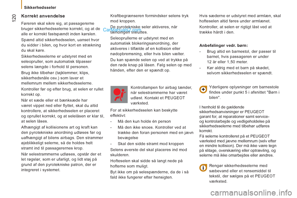 Peugeot Boxer 2013 Instruktionsbog (in Danish) 12
0
Sikkerhedsseler
Kraftbegrænseren formindsker selens tryk
mod kroppen.
De pyrotekniske seler aktiveres, når
tændingen tilsluttes.
Seleoprullerne er udstyret med en
automatisk bl Peugeot Boxer 2013 Instruktionsbog (in Danish) 12
0
Sikkerhedsseler
Kraftbegrænseren formindsker selens tryk
mod kroppen.
De pyrotekniske seler aktiveres, når
tændingen tilsluttes.
Seleoprullerne er udstyret med en
automatisk bl