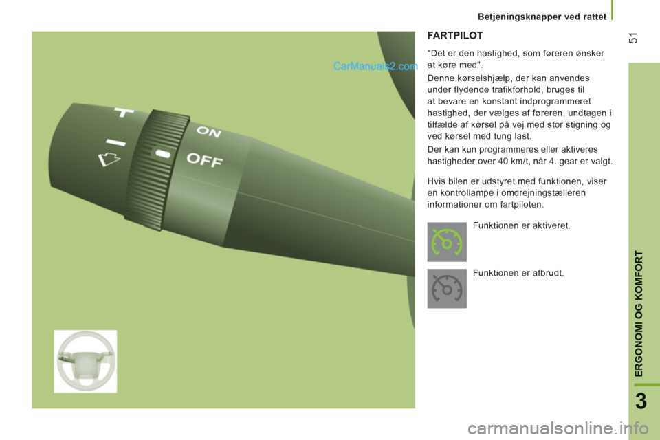 Peugeot Boxer 2013 Instruktionsbog (in Danish) 51
3
ERGONOMI OG KOMFORT
FARTPILOT
"Det er den hastighed, som føreren ønsker
at køre med".
Denne kørselshjælp, der kan anvendes
under flydende trafikforhold, bruges til
at bevare en ko Peugeot Boxer 2013 Instruktionsbog (in Danish) 51
3
ERGONOMI OG KOMFORT
FARTPILOT
"Det er den hastighed, som føreren ønsker
at køre med".
Denne kørselshjælp, der kan anvendes
under flydende trafikforhold, bruges til
at bevare en ko