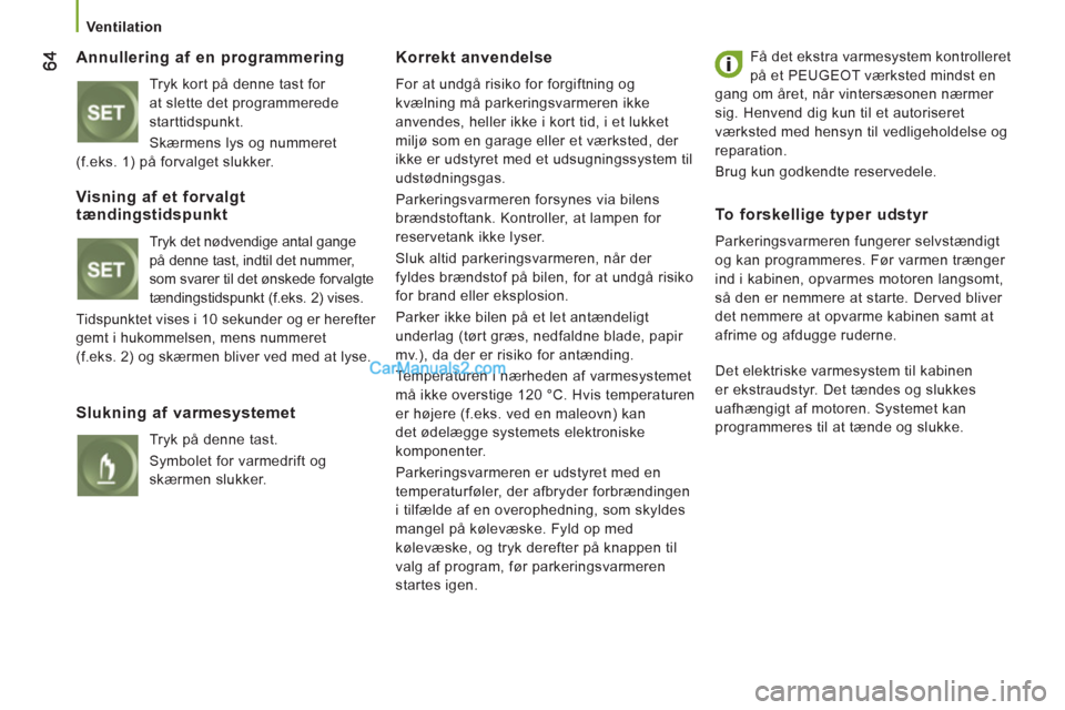 Peugeot Boxer 2013 Instruktionsbog (in Danish)
Ventilation
Annullering af en programmering
Tryk kort på denne tast for
at slette det programmerede
starttidspunkt.
Skærmens lys og nummeret
(f.eks. 1) på forvalget slukker.
Ko Peugeot Boxer 2013 Instruktionsbog (in Danish)
Ventilation
Annullering af en programmering
Tryk kort på denne tast for
at slette det programmerede
starttidspunkt.
Skærmens lys og nummeret
(f.eks. 1) på forvalget slukker.
Ko