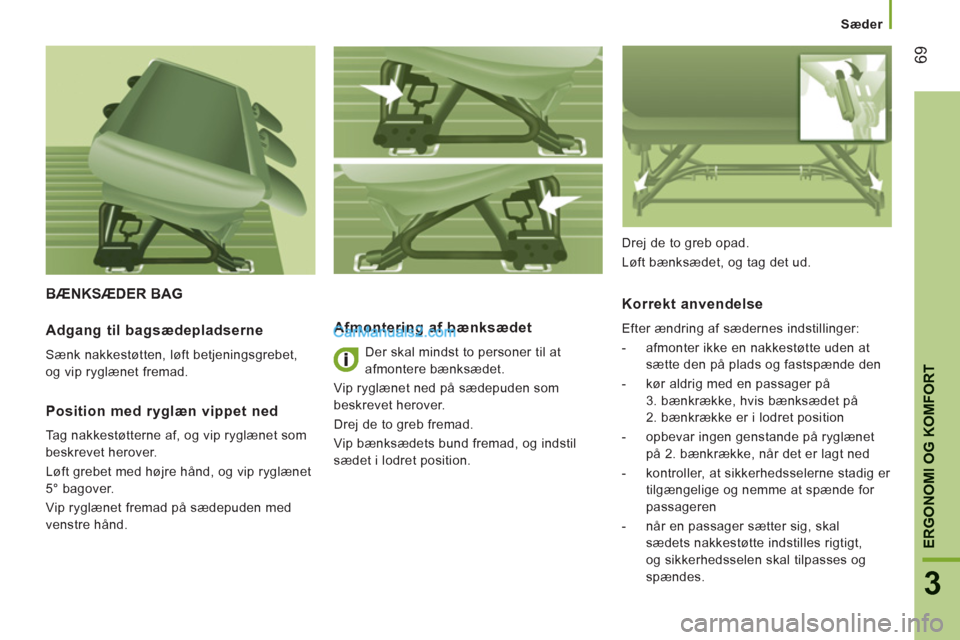 Peugeot Boxer 2013 Instruktionsbog (in Danish) 69
3
ERGONOMI OG KOMFORT
Sæder
BÆNKSÆDER BAG
Afmonterin
g af bænksædet
Der skal mindst to personer til at
afmontere bænksædet.
Vip ryglænet ned på sædepuden som
beskrev Peugeot Boxer 2013 Instruktionsbog (in Danish) 69
3
ERGONOMI OG KOMFORT
Sæder
BÆNKSÆDER BAG
Afmonterin
g af bænksædet
Der skal mindst to personer til at
afmontere bænksædet.
Vip ryglænet ned på sædepuden som
beskrev