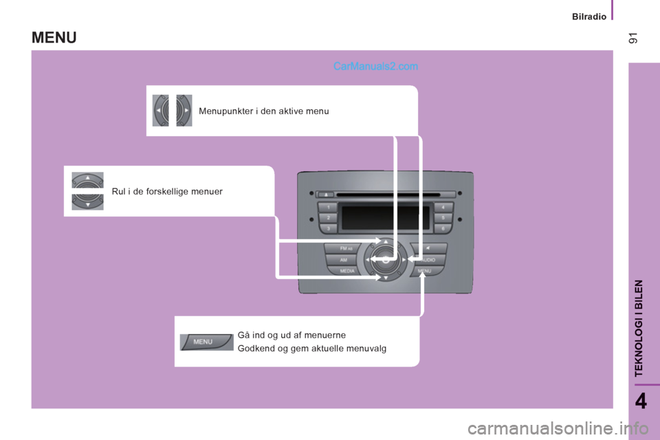 Peugeot Boxer 2013 Instruktionsbog (in Danish) Bilradio
91
4
TEKNOLOGI I BILE
N
Gå ind og ud af menuerne
Godkend og gem aktuelle menuvalg
Rul i de forskellige menuer
Menupunkter i den aktive menu
MENU Peugeot Boxer 2013 Instruktionsbog (in Danish) Bilradio
91
4
TEKNOLOGI I BILE
N
Gå ind og ud af menuerne
Godkend og gem aktuelle menuvalg
Rul i de forskellige menuer
Menupunkter i den aktive menu
MENU