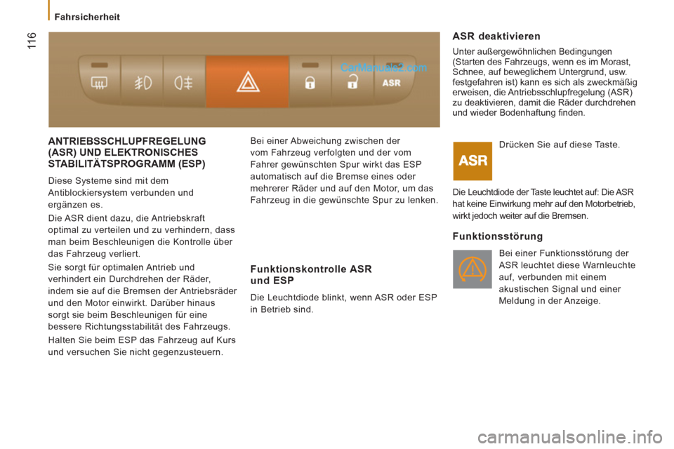 Peugeot Boxer 2013 Betriebsanleitung (in German) 11
6
ANTRIEBSSCHLUPFREGELUNG (ASR) UND ELEKTRONISCHES
STABILITÄTSPROGRAMM
(ESP)
Diese Systeme sind mit dem
Antiblockiersystem verbunden und
ergänzen es.
Die ASR dient dazu, die Antriebsk Peugeot Boxer 2013 Betriebsanleitung (in German) 11
6
ANTRIEBSSCHLUPFREGELUNG (ASR) UND ELEKTRONISCHES
STABILITÄTSPROGRAMM
(ESP)
Diese Systeme sind mit dem
Antiblockiersystem verbunden und
ergänzen es.
Die ASR dient dazu, die Antriebsk