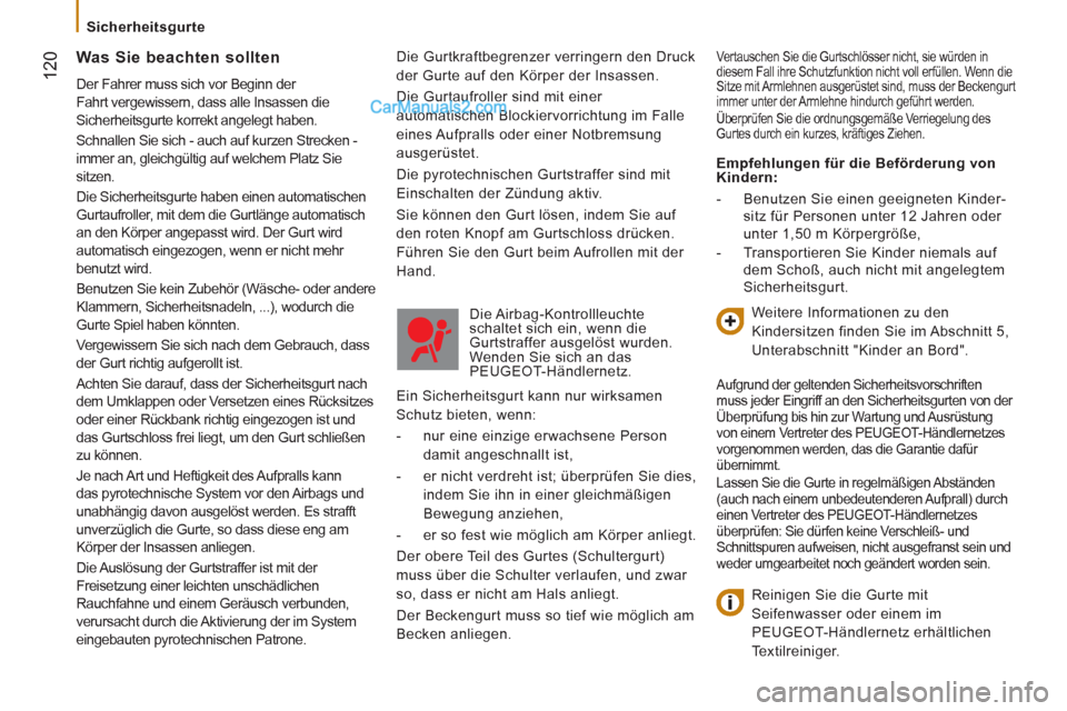 Peugeot Boxer 2013 Betriebsanleitung (in German) 12
0
Sicherheitsgurte
Die Gurtkraftbegrenzer verringern den Druck
der Gurte auf den Körper der Insassen.
Die Gurtaufroller sind mit einer
automatischen Blockiervorrichtung im Falle
ein Peugeot Boxer 2013 Betriebsanleitung (in German) 12
0
Sicherheitsgurte
Die Gurtkraftbegrenzer verringern den Druck
der Gurte auf den Körper der Insassen.
Die Gurtaufroller sind mit einer
automatischen Blockiervorrichtung im Falle
ein