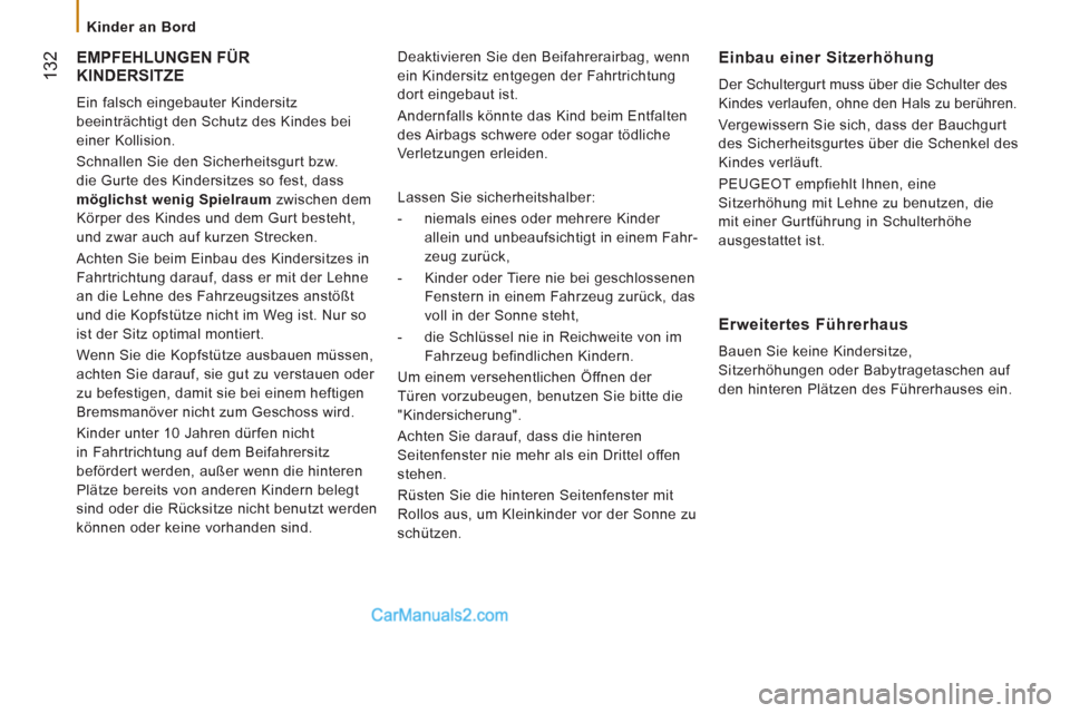 Peugeot Boxer 2013 Betriebsanleitung (in German) 132
Kinder an Bord
EMPFEHLUNGEN FÜR
KINDERSITZE
Ein falsch eingebauter Kindersitz
beeinträchtigt den Schutz des Kindes bei
einer Kollision.
Schnallen Sie den Sicherheitsgurt bzw. Peugeot Boxer 2013 Betriebsanleitung (in German) 132
Kinder an Bord
EMPFEHLUNGEN FÜR
KINDERSITZE
Ein falsch eingebauter Kindersitz
beeinträchtigt den Schutz des Kindes bei
einer Kollision.
Schnallen Sie den Sicherheitsgurt bzw.