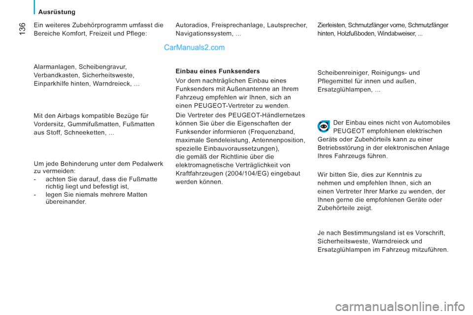 Peugeot Boxer 2013 Betriebsanleitung (in German) 136
Ausrüstung
Ein weiteres Zubehörprogramm umfasst die
Bereiche Komfort, Freizeit und Pflege:
Alarmanlagen, Scheibengravur,
Verbandkasten, Sicherheitsweste,
Einparkhilfe hinten, Peugeot Boxer 2013 Betriebsanleitung (in German) 136
Ausrüstung
Ein weiteres Zubehörprogramm umfasst die
Bereiche Komfort, Freizeit und Pflege:
Alarmanlagen, Scheibengravur,
Verbandkasten, Sicherheitsweste,
Einparkhilfe hinten,