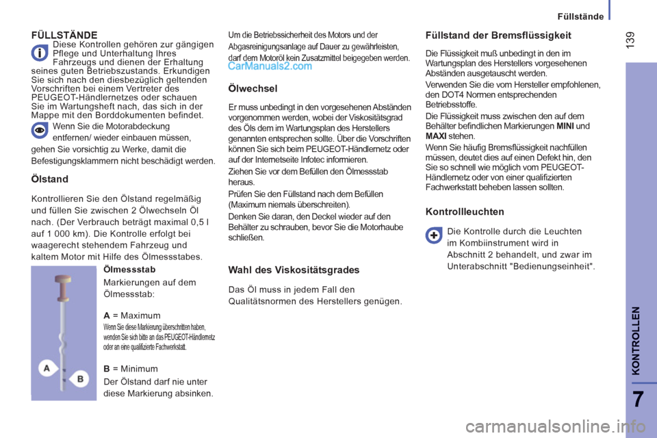 Peugeot Boxer 2013 Betriebsanleitung (in German) 139
7
KONTROLLE
N
Füllstände
FÜLLSTÄNDE Diese Kontrollen gehören zur gängigen
Pflege und Unterhaltung Ihres
Fahrzeugs und dienen der Erhaltung
seines guten Betriebszustands. Erkundigen
Sie Peugeot Boxer 2013 Betriebsanleitung (in German) 139
7
KONTROLLE
N
Füllstände
FÜLLSTÄNDE Diese Kontrollen gehören zur gängigen
Pflege und Unterhaltung Ihres
Fahrzeugs und dienen der Erhaltung
seines guten Betriebszustands. Erkundigen
Sie