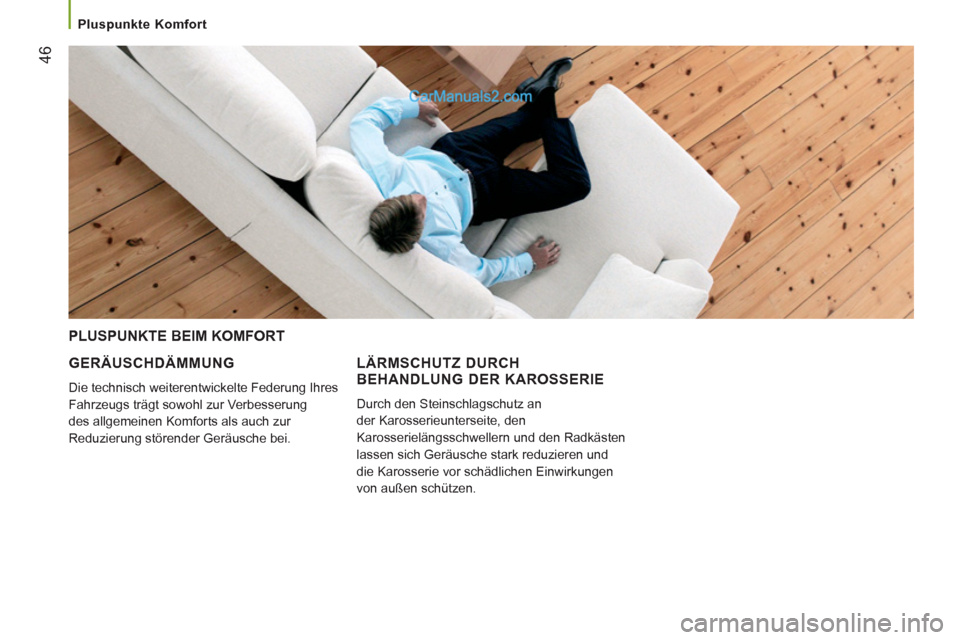 Peugeot Boxer 2013 Betriebsanleitung (in German) 46
Pluspunkte Komfort
GERÄUSCHDÄMMUNG
Die technisch weiterentwickelte Federung Ihres
Fahrzeugs trägt sowohl zur Verbesserung
des allgemeinen Komforts als auch zur
Reduzierung st Peugeot Boxer 2013 Betriebsanleitung (in German) 46
Pluspunkte Komfort
GERÄUSCHDÄMMUNG
Die technisch weiterentwickelte Federung Ihres
Fahrzeugs trägt sowohl zur Verbesserung
des allgemeinen Komforts als auch zur
Reduzierung st