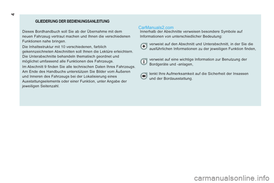 Peugeot Boxer 2013  Betriebsanleitung (in German) GLIEDERUNG DER BEDIENUNGSANLEITUNG
  Innerhalb der Abschnitte verweisen besondere Symbole auf 
Informationen von unterschiedlicher Bedeutung:    Dieses Bordhandbuch soll Sie ab der Übernahme mit dem 