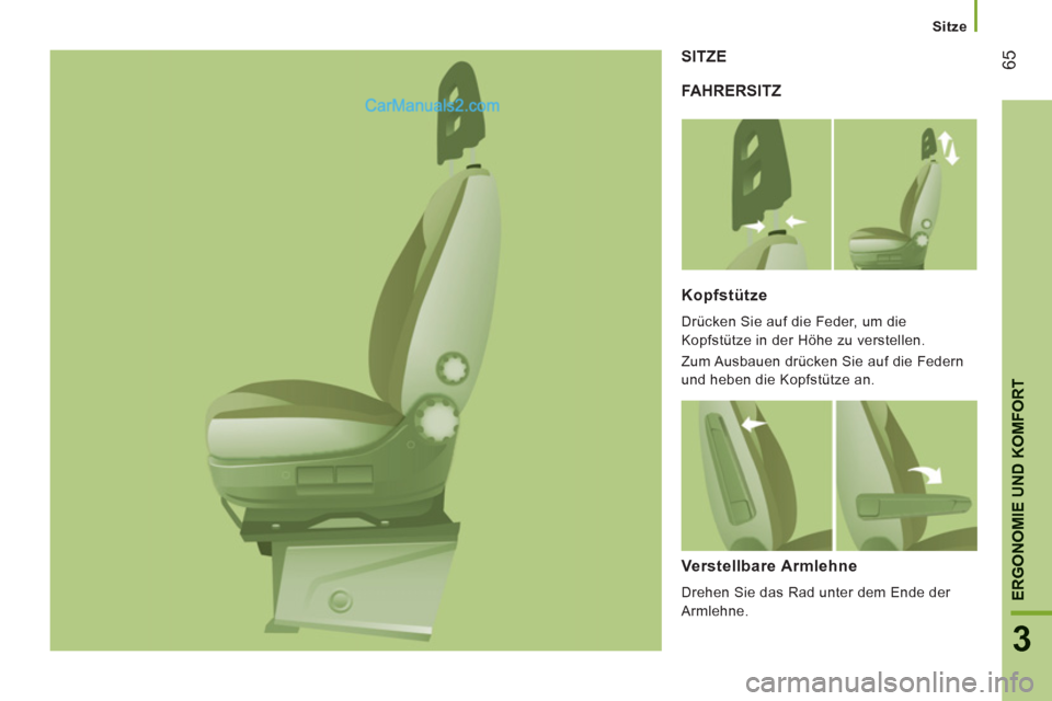 Peugeot Boxer 2013  Betriebsanleitung (in German) 65
3
ERGONOMIE UND KOMFOR
T
Sitze
FAHRERSITZ SITZE
Kopfstütze 
  Drücken Sie auf die Feder, um die 
Kopfstütze in der Höhe zu verstellen. 
  Zum Ausbauen drücken Sie auf die Federn 
und heben die