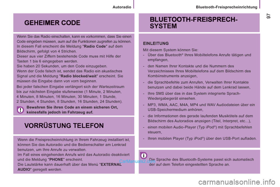 Peugeot Boxer 2013  Betriebsanleitung (in German)    
Bluetooth-Freisprecheinrichtung
 
 
Wenn Sie das Radio einschalten, kann es vorkommen, dass Sie einen 
Code eingeben müssen, aum auf die Funktionen zugreifen zu können. 
  In diesem Fall erschei