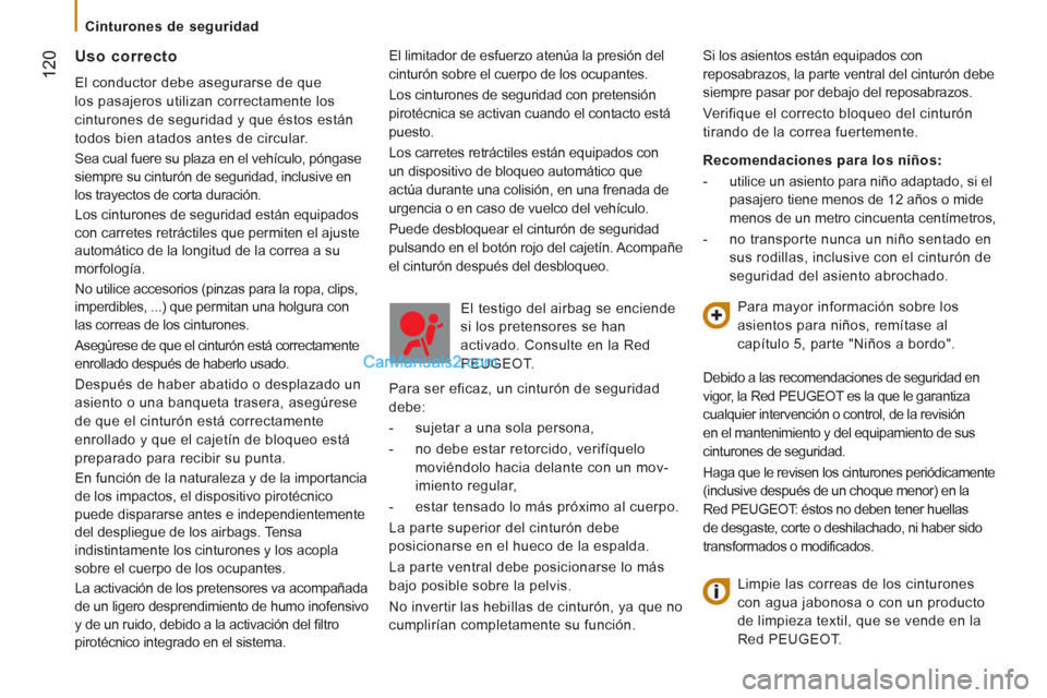 Peugeot Boxer 2013 Manual del propietario (in Spanish) 12
0
Cinturones de seguridad
El limitador de esfuerzo atenúa la presión del
cinturón sobre el cuerpo de los ocupantes.
Los cinturones de seguridad con pretensión
pirotécnica se a Peugeot Boxer 2013 Manual del propietario (in Spanish) 12
0
Cinturones de seguridad
El limitador de esfuerzo atenúa la presión del
cinturón sobre el cuerpo de los ocupantes.
Los cinturones de seguridad con pretensión
pirotécnica se a