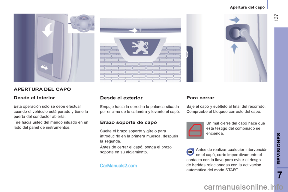 Peugeot Boxer 2013 Manual del propietario (in Spanish) 137
7
REVISIONE
S
Desde el interior
Esta operación sólo se debe efectuar
cuando el vehículo está parado y tiene la
puerta del conductor abierta.
Tire hacia usted del mando situado en u Peugeot Boxer 2013 Manual del propietario (in Spanish) 137
7
REVISIONE
S
Desde el interior
Esta operación sólo se debe efectuar
cuando el vehículo está parado y tiene la
puerta del conductor abierta.
Tire hacia usted del mando situado en u