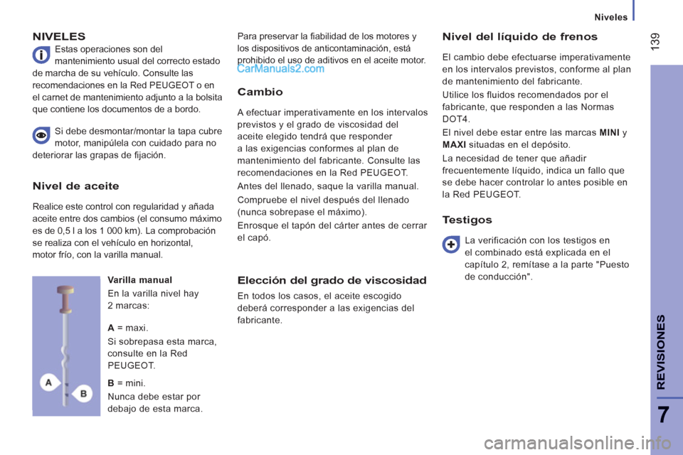 Peugeot Boxer 2013  Manual del propietario (in Spanish) 139
7
REVISIONE
S
   
 
Niveles  
 
 
NIVELES 
 
Estas operaciones son del 
mantenimiento usual del correcto estado 
de marcha de su vehículo. Consulte las 
recomendaciones en la Red PEUGEOT o en 
el