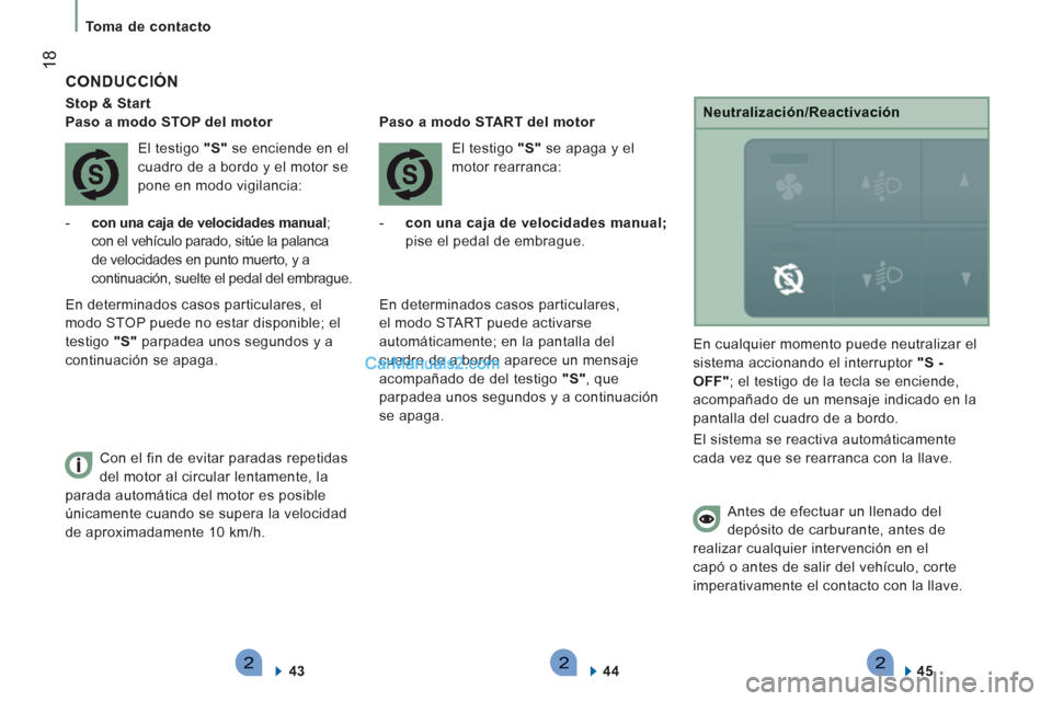 Peugeot Boxer 2013 Manual del propietario (in Spanish) 222
18
Toma de contacto
CONDUCCIÓN
Stop & Start
Paso a modo STOP del motor
El testigo "S"
se enciende en el
cuadro de a bordo y el motor se
pone en modo vigilancia:
-con una ca
ja de v Peugeot Boxer 2013 Manual del propietario (in Spanish) 222
18
Toma de contacto
CONDUCCIÓN
Stop & Start
Paso a modo STOP del motor
El testigo "S"
se enciende en el
cuadro de a bordo y el motor se
pone en modo vigilancia:
-con una ca
ja de v