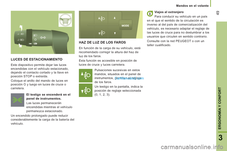 Peugeot Boxer 2013 Manual del propietario (in Spanish) 49
3
ERGONOMÍA Y CONFOR
T
HAZ DE LUZ DE LOS FAROS
En función de la carga de su vehículo, está
recomendado corregir la altura del haz de
luz de los faros.
Esta función es accesible en po Peugeot Boxer 2013 Manual del propietario (in Spanish) 49
3
ERGONOMÍA Y CONFOR
T
HAZ DE LUZ DE LOS FAROS
En función de la carga de su vehículo, está
recomendado corregir la altura del haz de
luz de los faros.
Esta función es accesible en po