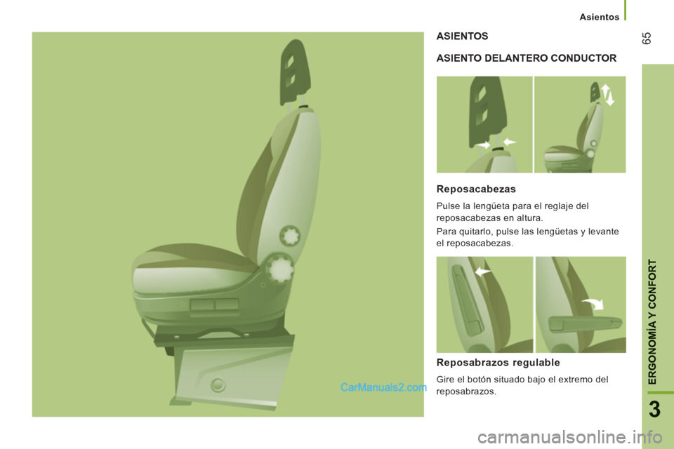 Peugeot Boxer 2013  Manual del propietario (in Spanish) 65
3
ERGONOMÍA Y CONFOR
T
   
 
Asientos  
 
 
ASIENTO DELANTERO CONDUCTOR    ASIENTOS 
   
Reposacabezas 
 
Pulse la lengüeta para el reglaje del 
reposacabezas en altura. 
  Para quitarlo, pulse l