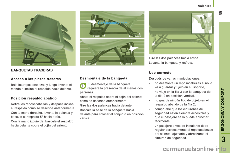 Peugeot Boxer 2013  Manual del propietario (in Spanish) 69
3
ERGONOMÍA Y CONFOR
T
   
 
Asientos  
 
 
BANQUETAS TRASERAS 
   
Desmontaje de la banqueta 
 
El desmontaje de la banqueta 
requiere la presencia de al menos dos 
personas. 
  Abata el respaldo