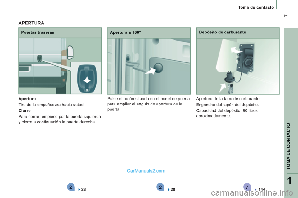 Peugeot Boxer 2013  Manual del propietario (in Spanish) 2271
TOMA DE CONTACTO
7
   
 
Toma de contacto  
 
A
pertura
 Tire de la empuñadura hacia usted. 
Cierr
e
  Para cerrar, empiece por la puerta izquierda
y cierre a continuación la puerta derecha. 
 