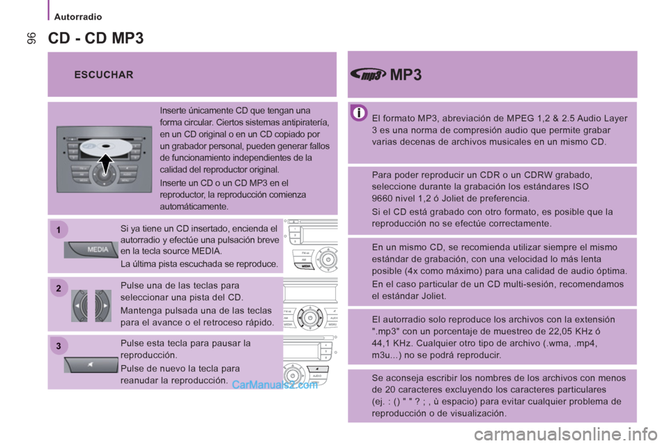 Peugeot Boxer 2013  Manual del propietario (in Spanish) 22
11
33
   
 
Autorradio  
 
96
 
 
El formato MP3, abreviación de MPEG 1,2 & 2.5 Audio Layer 
3 es una norma de compresión audio que permite grabar 
varias decenas de archivos musicales en un mism