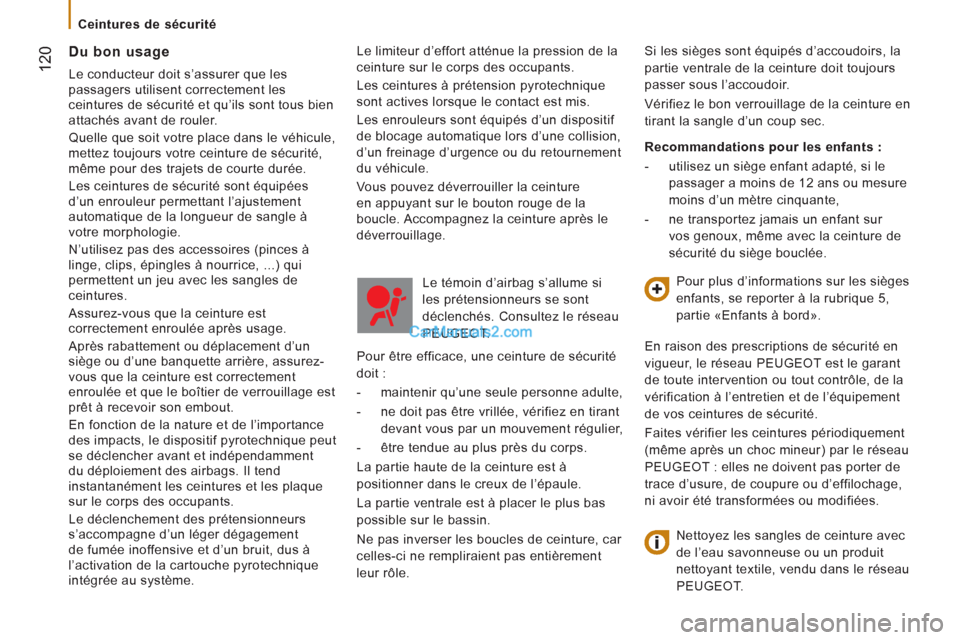 Peugeot Boxer 2013 Manuel du propriétaire (in French) 12
0
Ceintures de sécurité
Le limiteur d’e
ffort atténue la pression de laceinture sur le corps des occupants.
Les ceintures à prétension p
yrotechnique
sont actives lorsque le conta Peugeot Boxer 2013 Manuel du propriétaire (in French) 12
0
Ceintures de sécurité
Le limiteur d’e
ffort atténue la pression de laceinture sur le corps des occupants.
Les ceintures à prétension p
yrotechnique
sont actives lorsque le conta