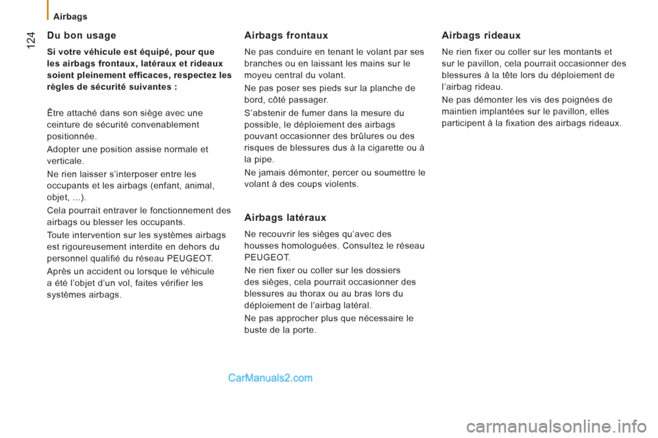 Peugeot Boxer 2013 Manuel du propriétaire (in French) 124
Airbags
Du bon usage
Si votre véhicule est équipé, pour que
les airba
gs frontaux, latéraux et rideaux
soient
pleinement efficaces, respectez les
rè
gles de sécurité suivantes Peugeot Boxer 2013 Manuel du propriétaire (in French) 124
Airbags
Du bon usage
Si votre véhicule est équipé, pour que
les airba
gs frontaux, latéraux et rideaux
soient
pleinement efficaces, respectez les
rè
gles de sécurité suivantes